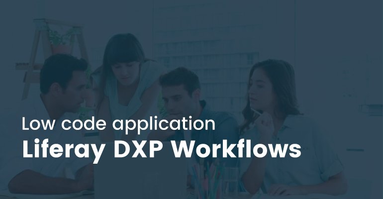 Low code application – Liferay DXP Workflow, and its benefits