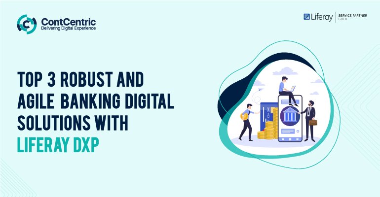 Top 3 Robust and Agile Banking Digital Solutions with Liferay DXP 